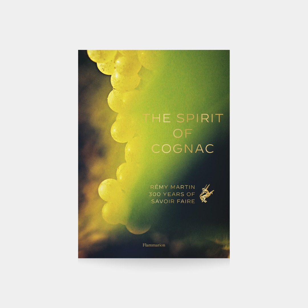 Spirit of Cognac: Rémy Martin, 300 Years of Savoir Faire