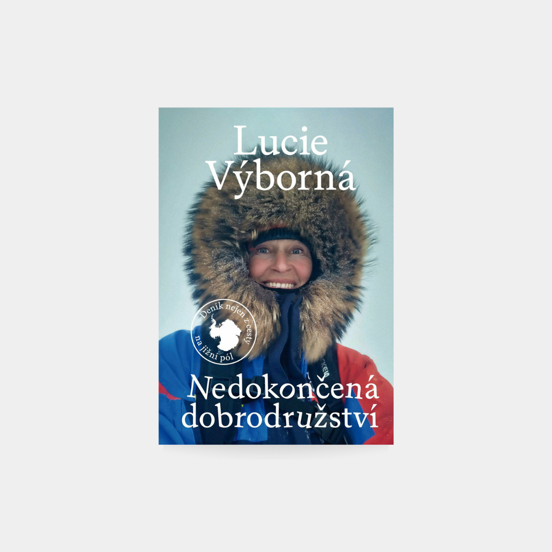 Nedokončená dobrodružství: Deník nejen z cesty na jižní pól - Lucie Výborná