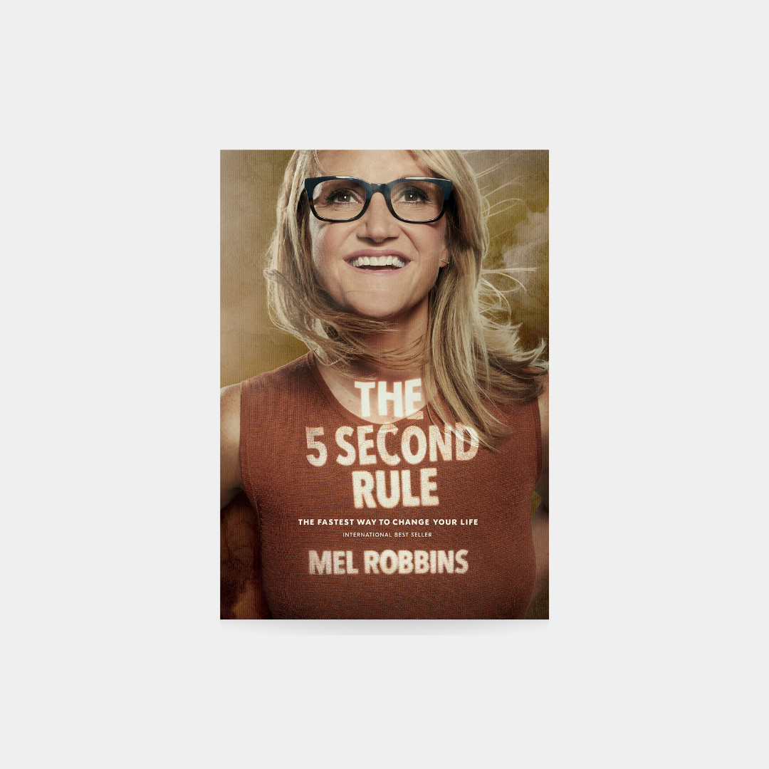 The 5 Second Rule: Transform your Life, Work, and Confidence with Everyday Couragee - Mel Robbins