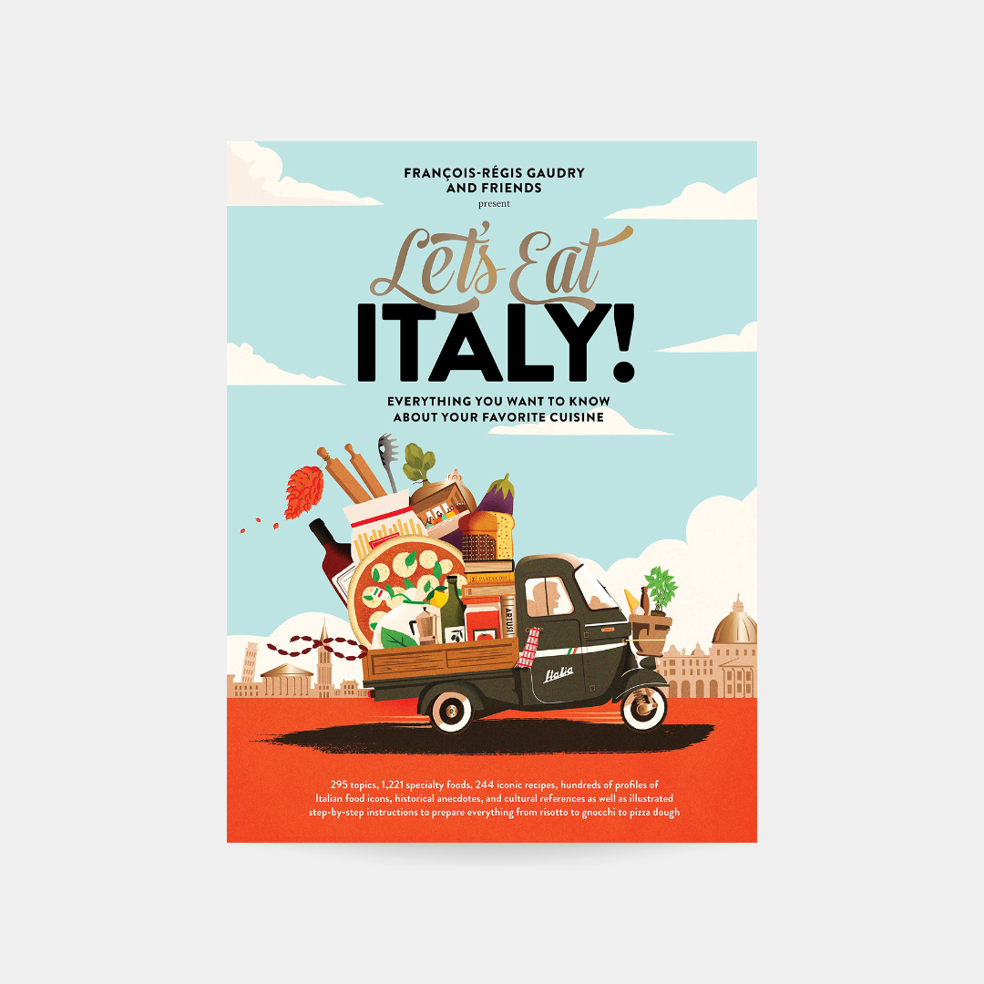 Let's Eat Italy!: Everything You Want to Know About Your Favorite Cuisine – François-Régis Gaudry
