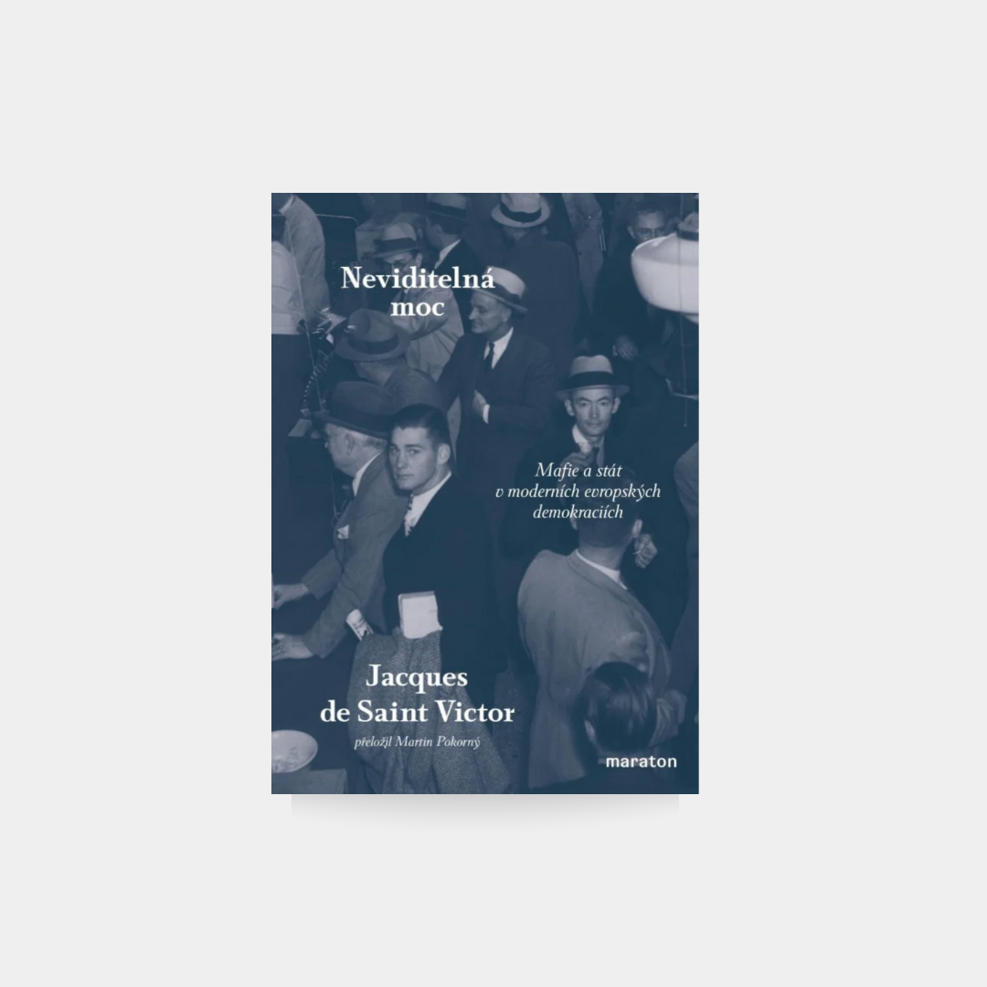 Neviditelná moc: Mafie a stát v moderních evropských demokraciích - Jacques de Saint Victor