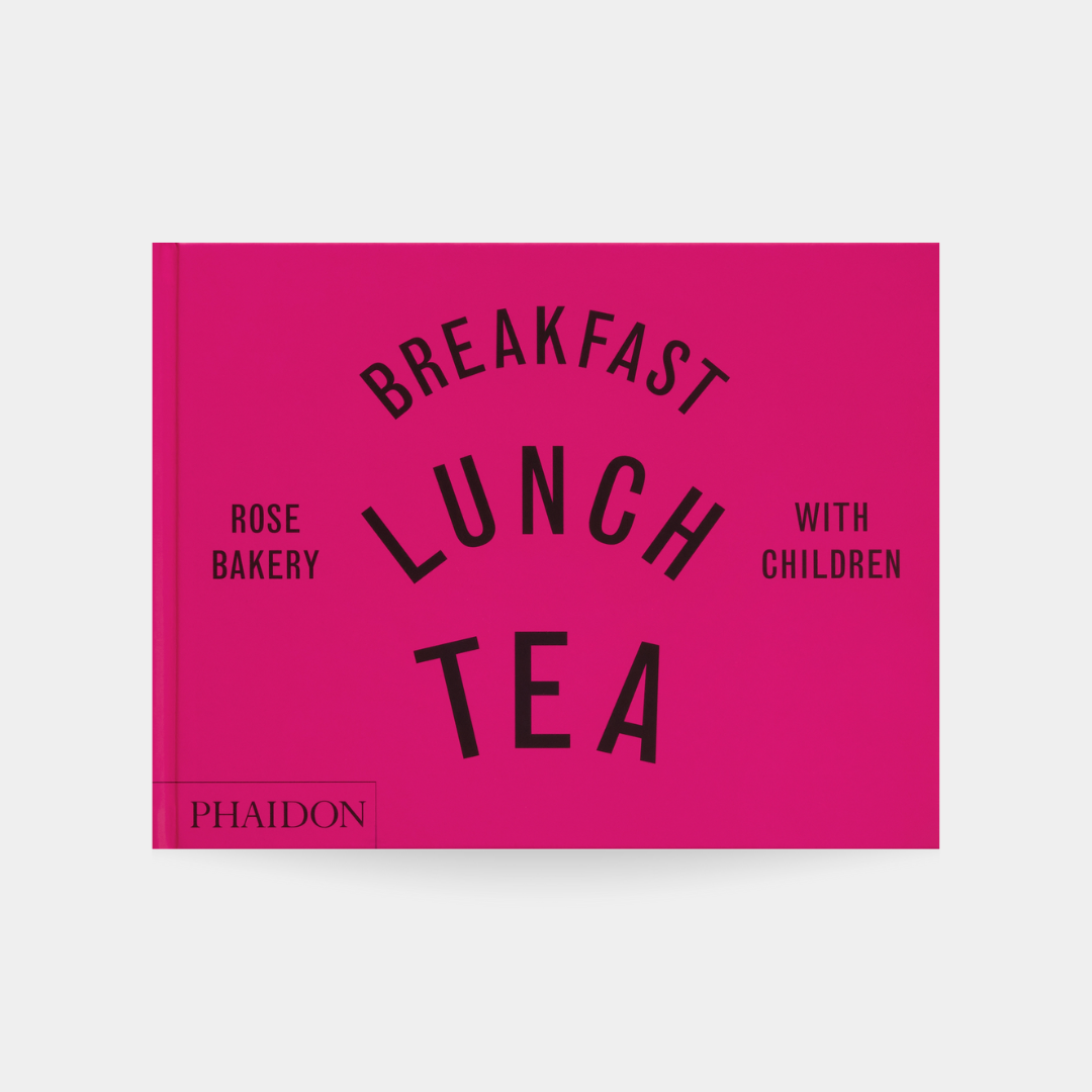 Breakfast, Lunch, Tea with Children: Rose Bakery
