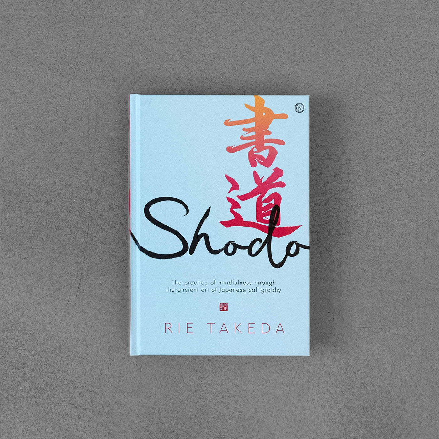 Shodo: The practice of mindfulness through the ancient art of Japanese calligraphy