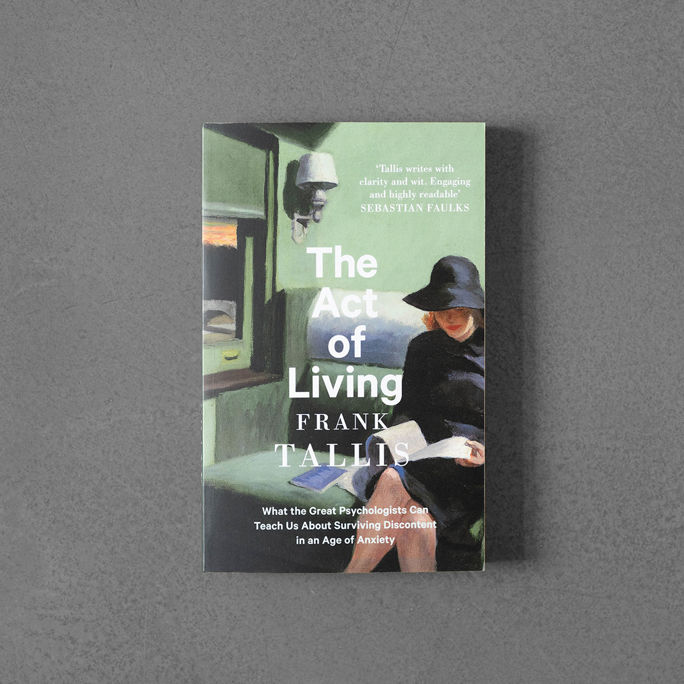 The Act of Living: What the Great Psychologists Can Teach Us About Surviving Discontent in an Age of Anxiety