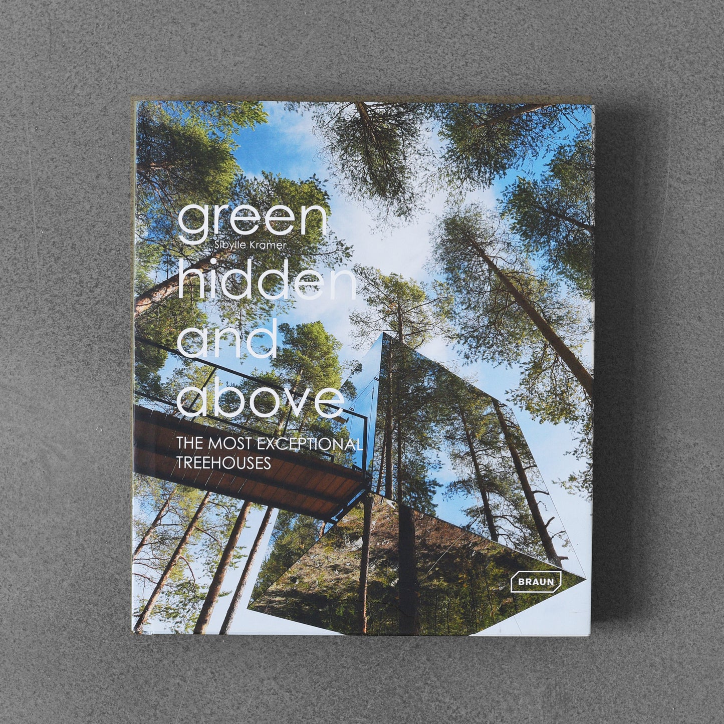 Green Hidden and Above: The Most Exceptional Treehouses - Sibylle Kramer