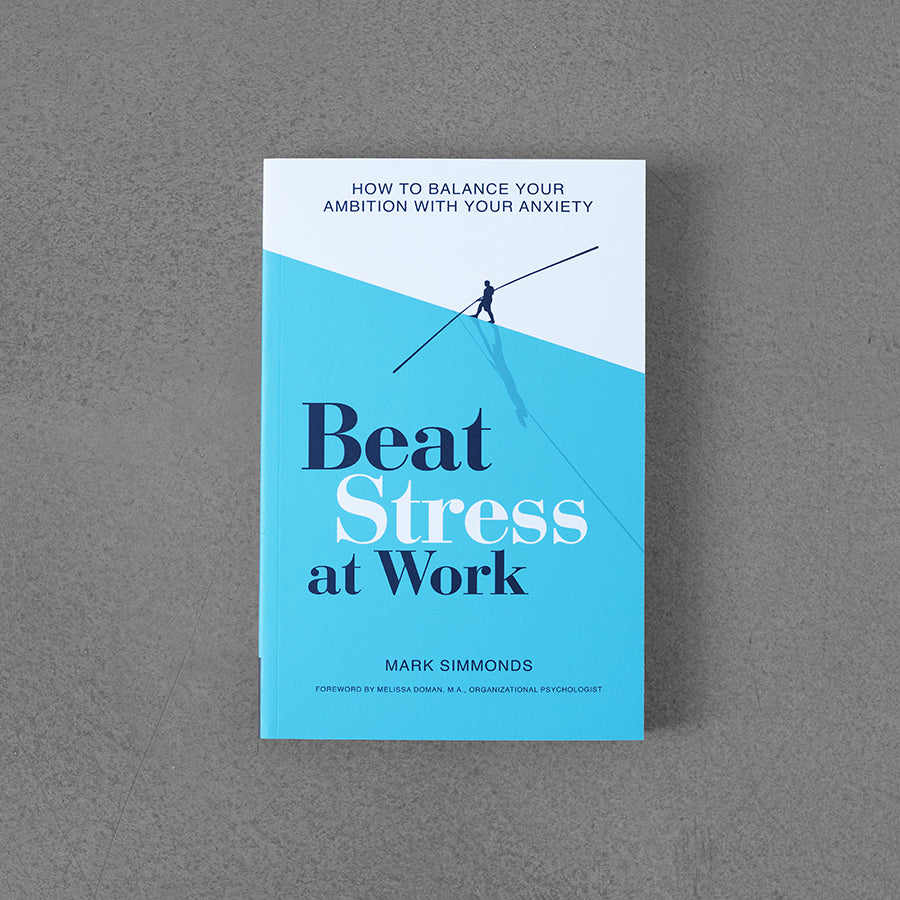 Beat Stress At Work: How To Balance Your Ambition With Your Anxiety ...