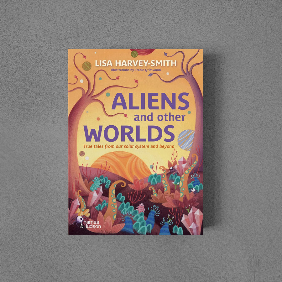 Aliens and Other Worlds: True Tales from Our Solar System and Beyond