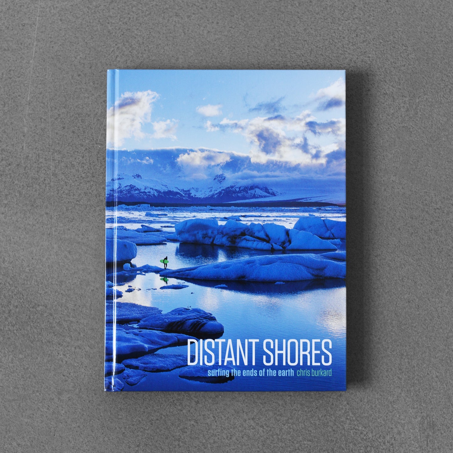 Distant Shores: Surfing the Ends of the Earth - Chris Burkard