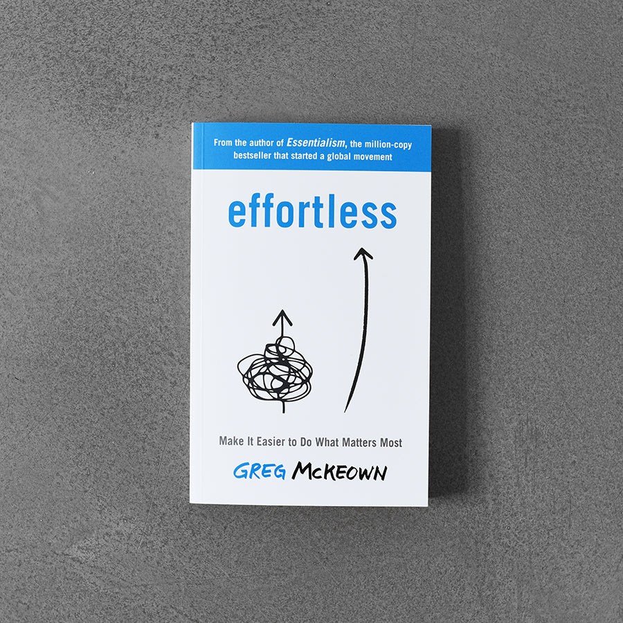 Effortless: Make It Easier to Do What Matters Most