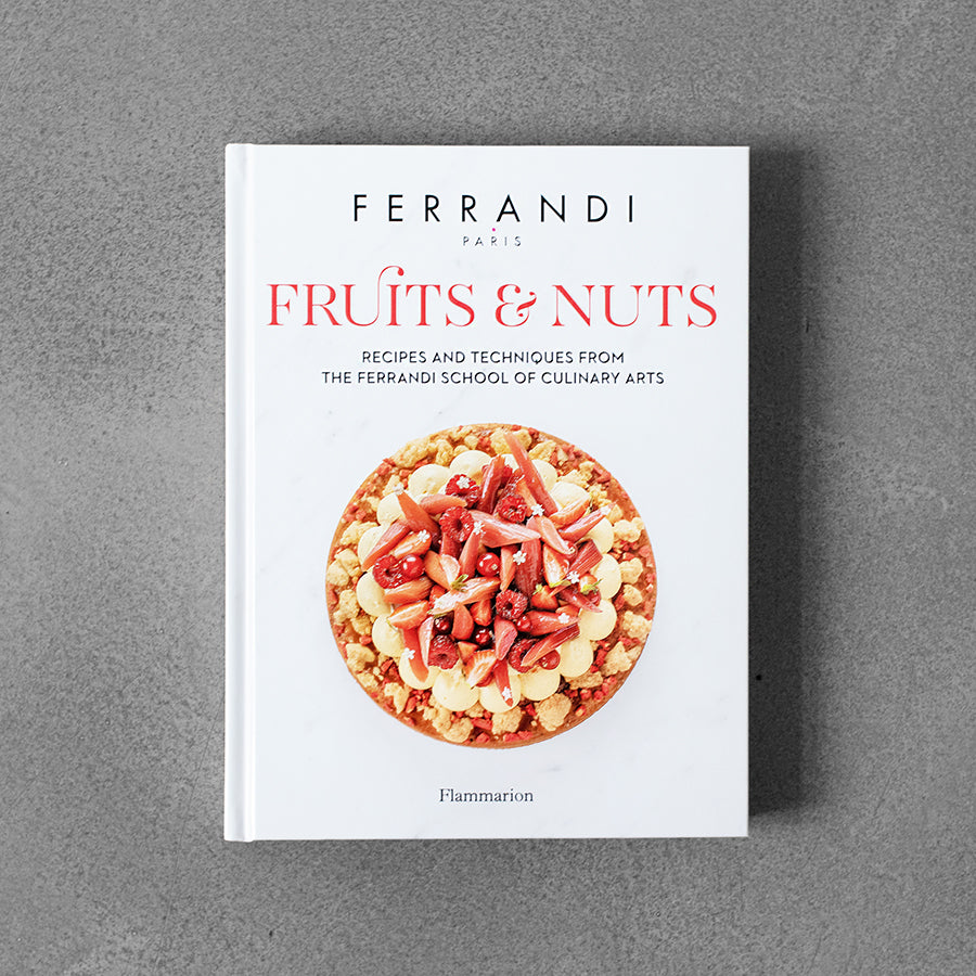 Fruits and Nuts: Recipes and Techniques from the Ferrandi School of Culinary Arts