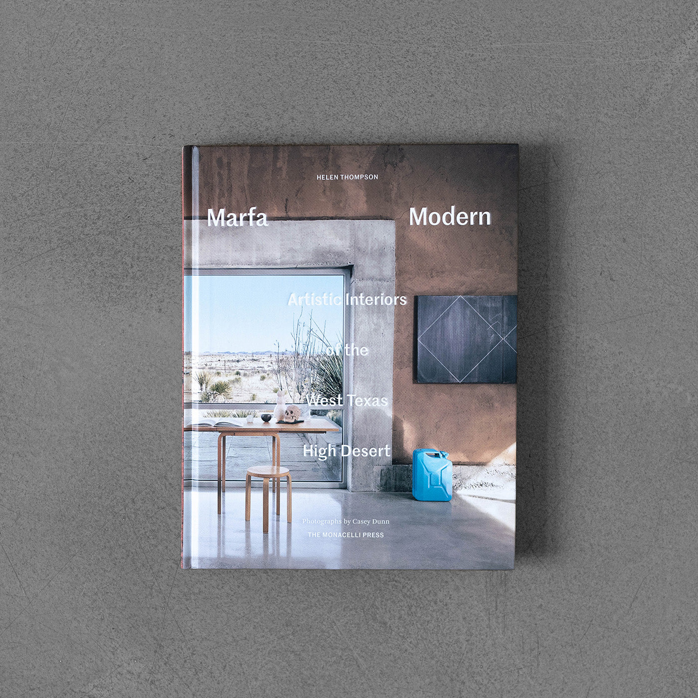 Marfa Modern: Artistic Interiors of the West Texas High Desert