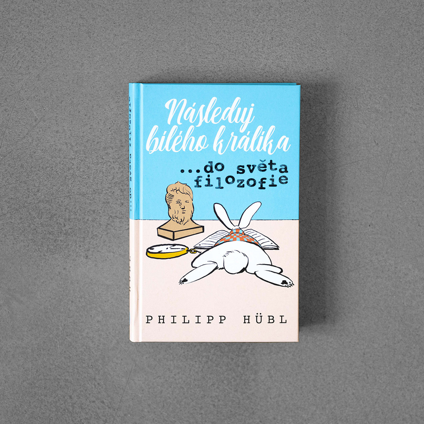 Následuj bílého králíka… do světa filozofie - Phillipp Hübl