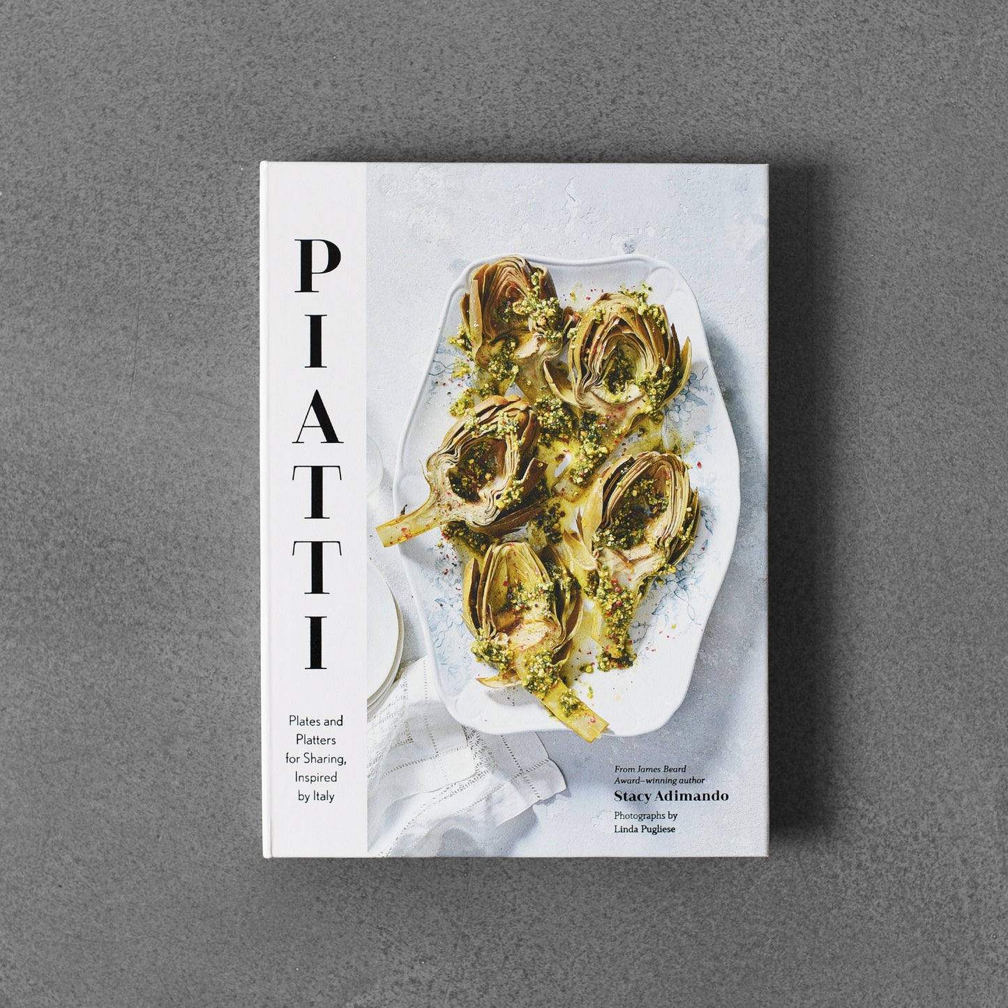 Piatti: Plates and Platters for Sharing, Inspired by Italy
