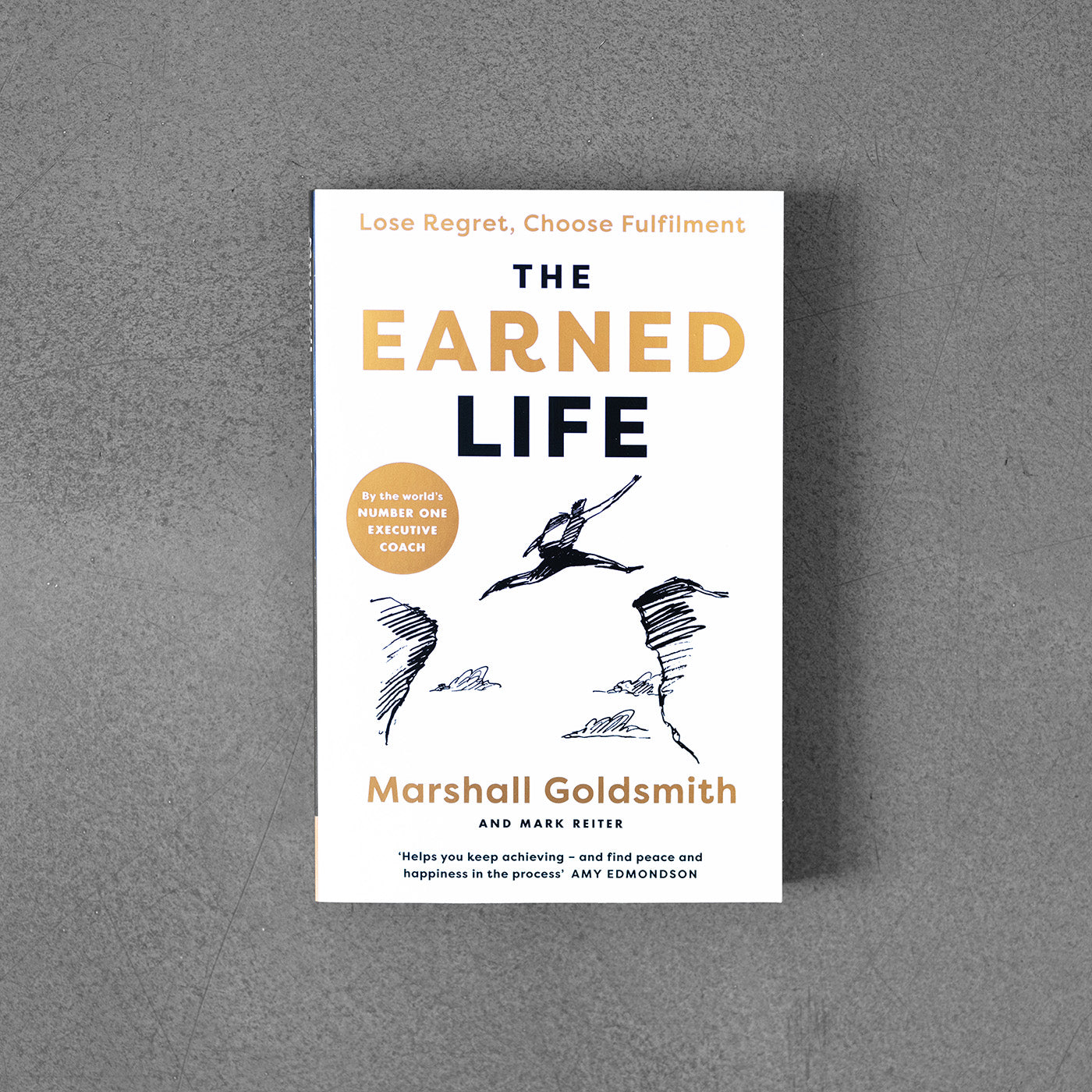 The Earned Life: Lose Regret, Choose Fulfilment