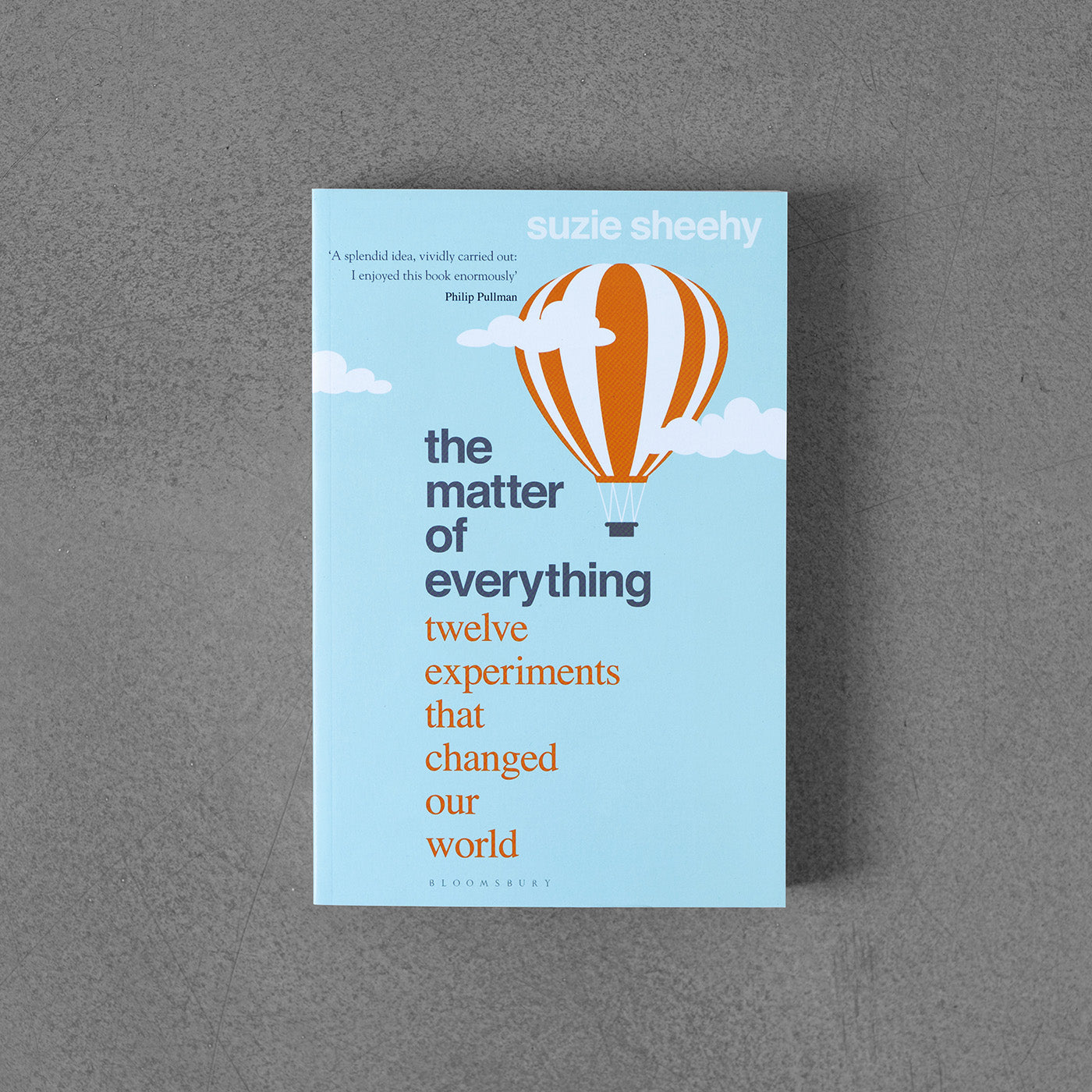 The Matter of Everything: Twelve Experiments that Changed Our World