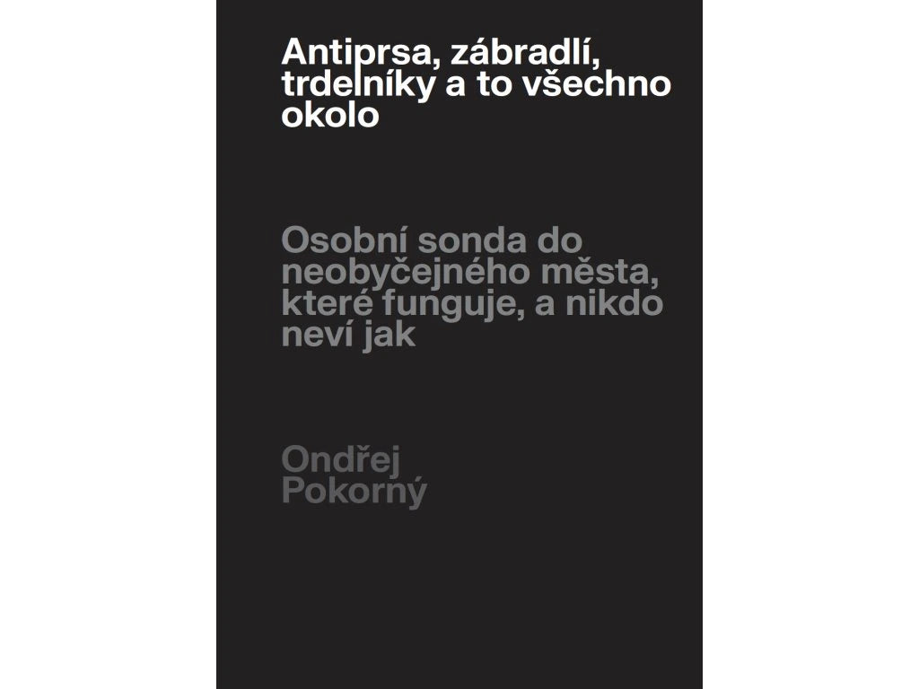 Antiprsa, zábradlí, trdelníky a to všechno okolo - Ondřej Pokorný