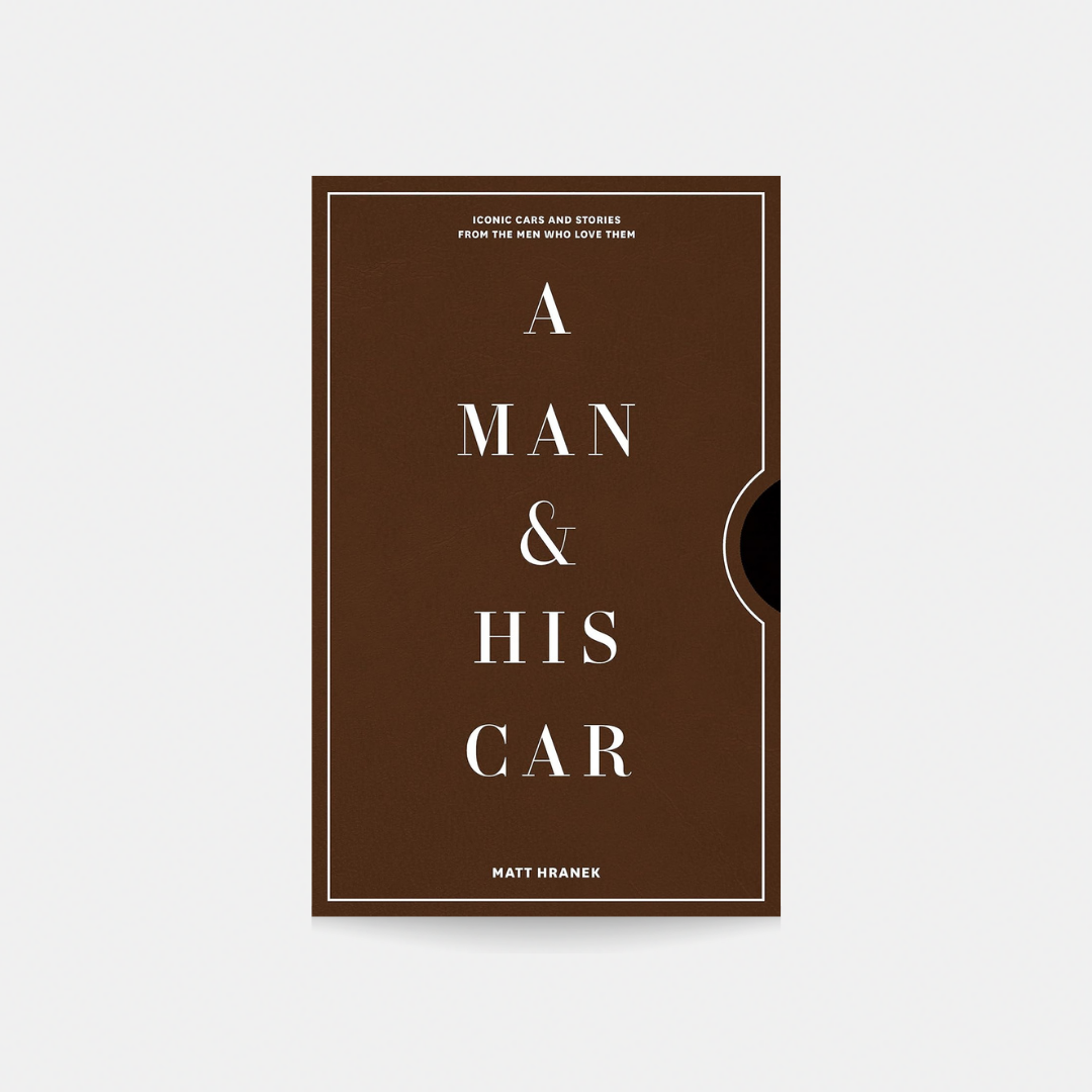 Man & His Car: Iconic Cars and Stories from the Men Who Love Them