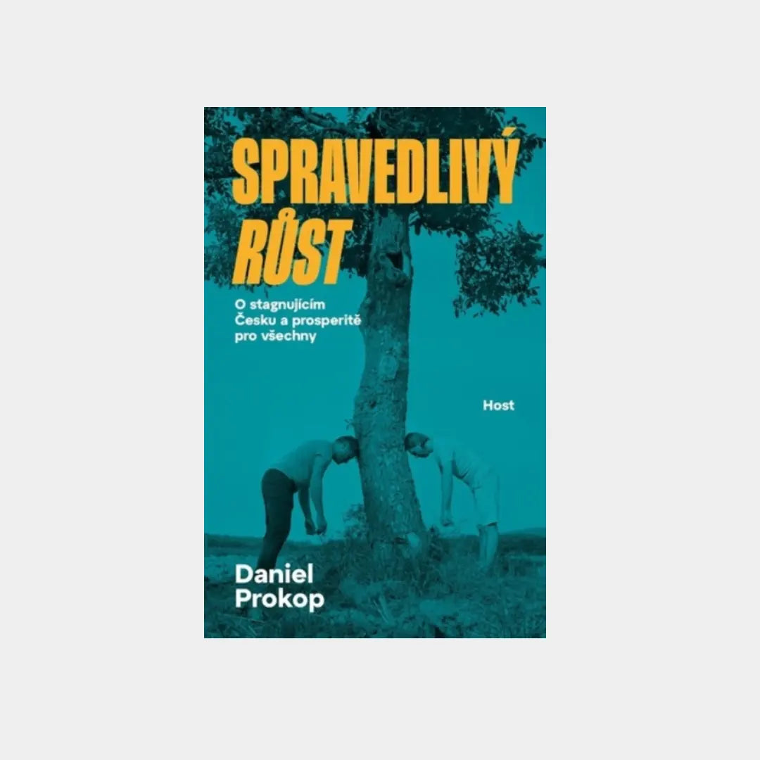 Spravedlivý růst - O stagnujícím Česku a prosperitě pro všechny - Daniel Prokop