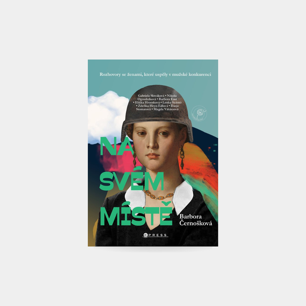 Na svém místě: Rozhovory se ženami, které uspěly v mužské konkurenci - Barbora Černošková