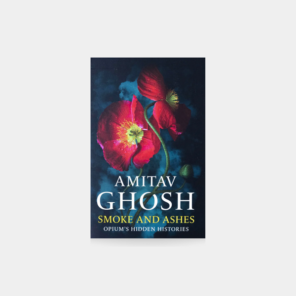 Smoke And Ashes - Amitav Ghosh