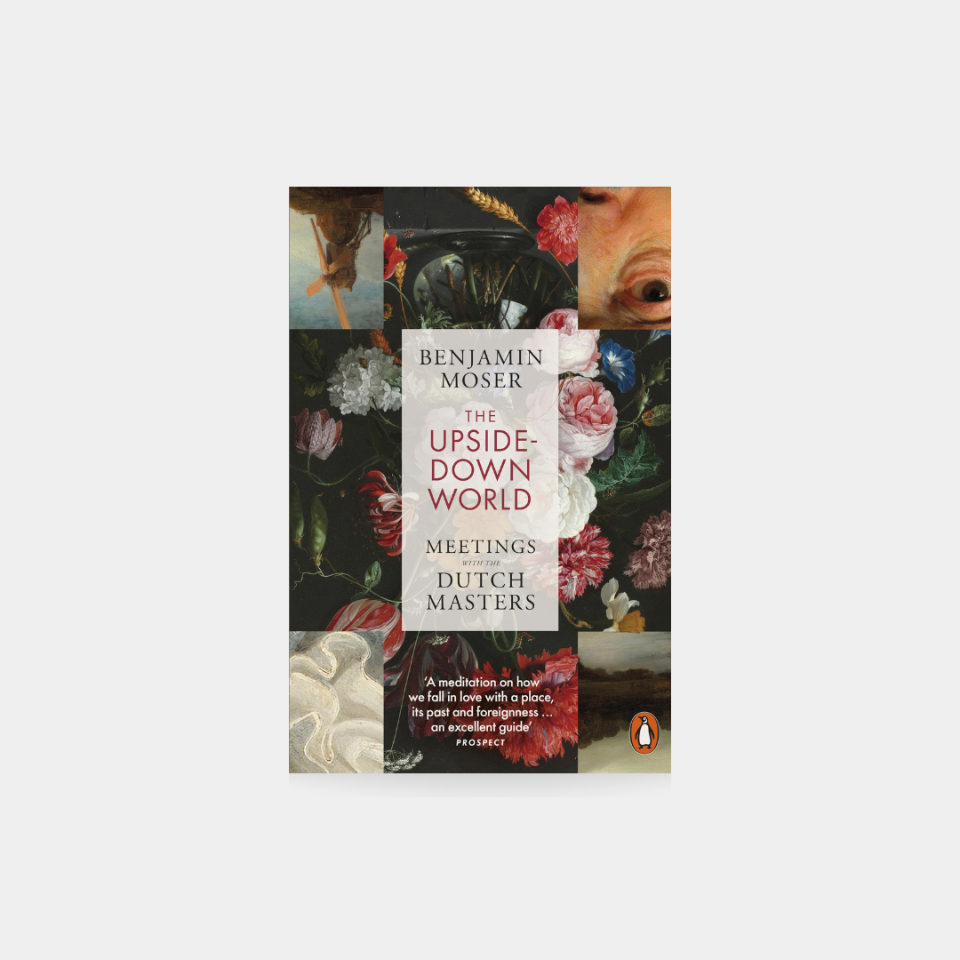 Upside-Down World: Meetings with the Dutch Masters