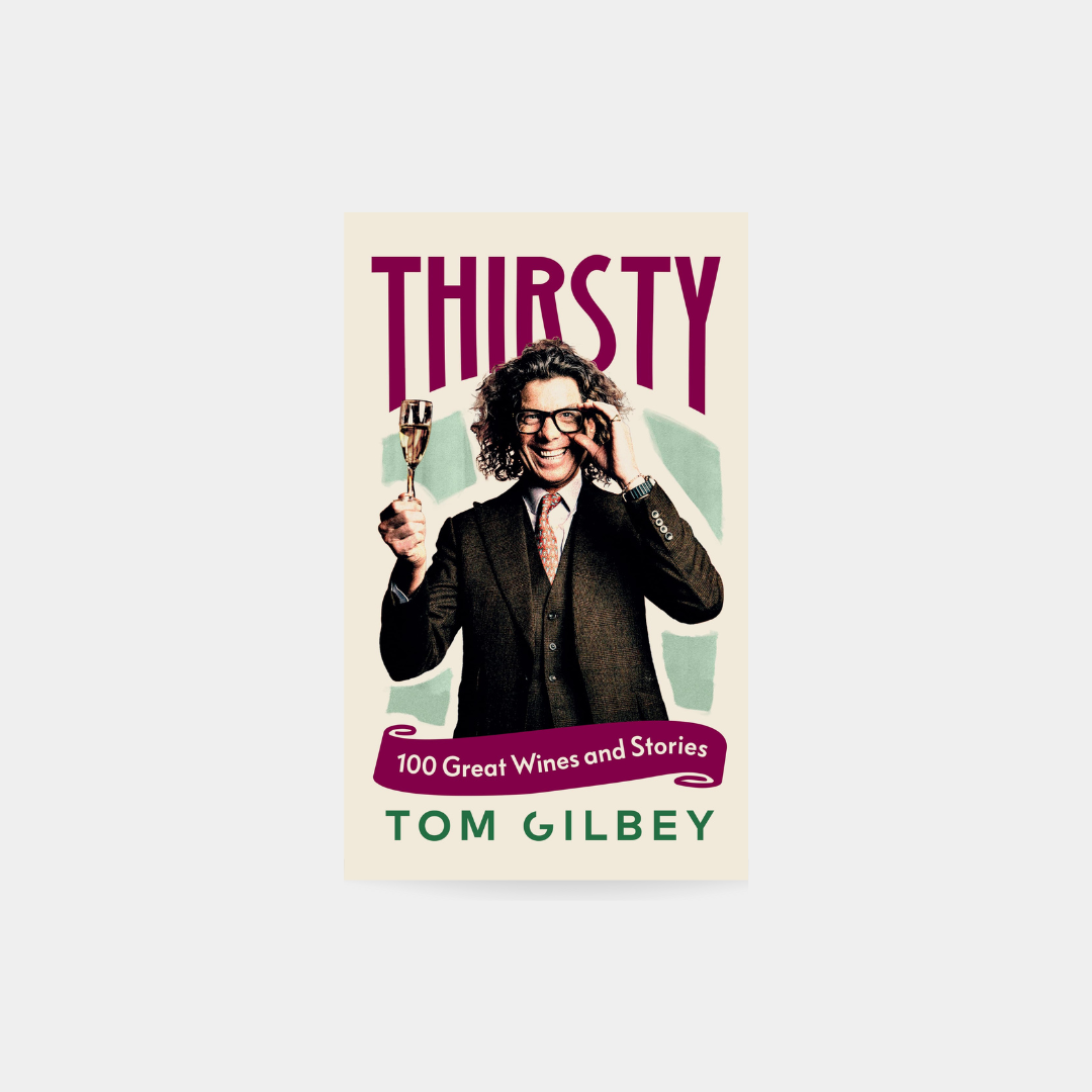 Thirsty, 100 Great Wines and Stories - Tom Gilbey