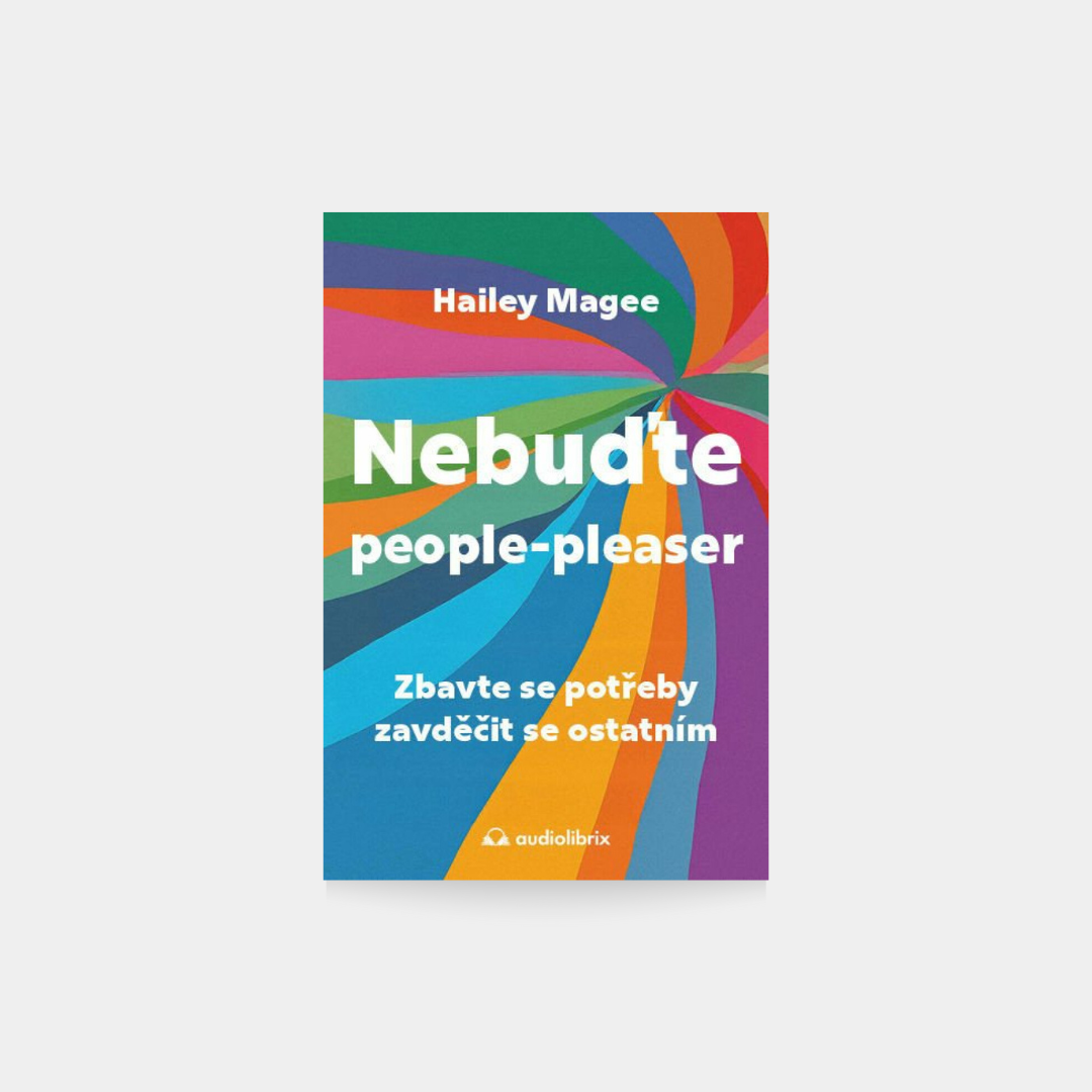 Nebuďte people-pleaser - Zbavte se potřeby zavděčit se ostatním