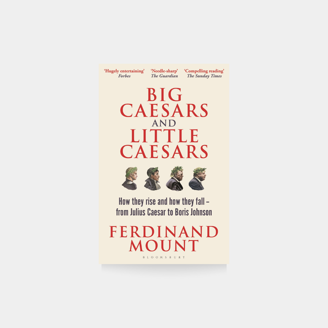 Big Caesars and Little Caesars - Ferdinand Mount