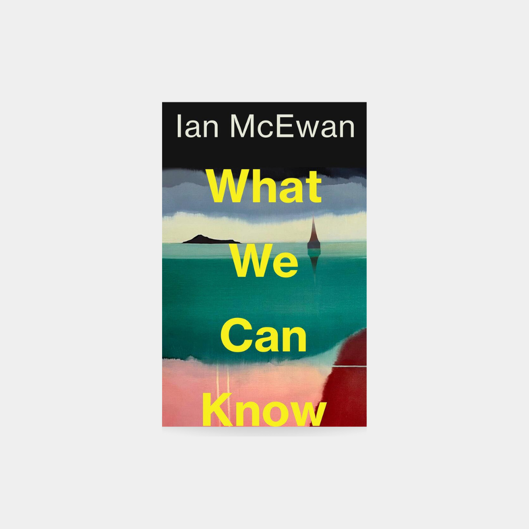 What We Can Know - Ian McEwan