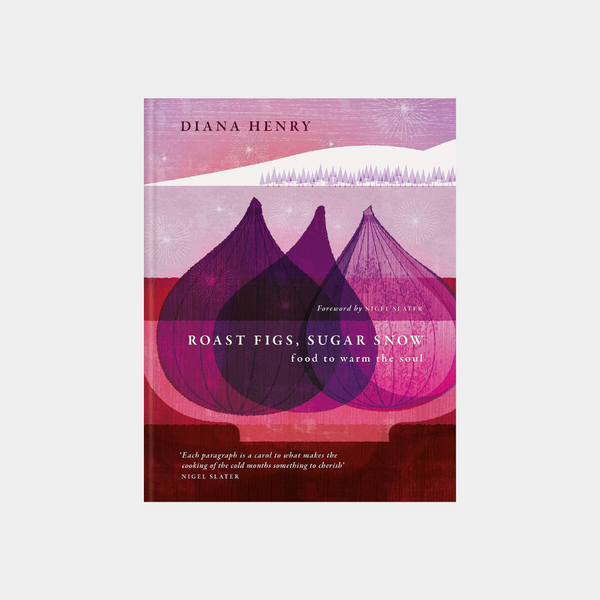 Roast Figs, Sugar Snow: Food to warm the soul