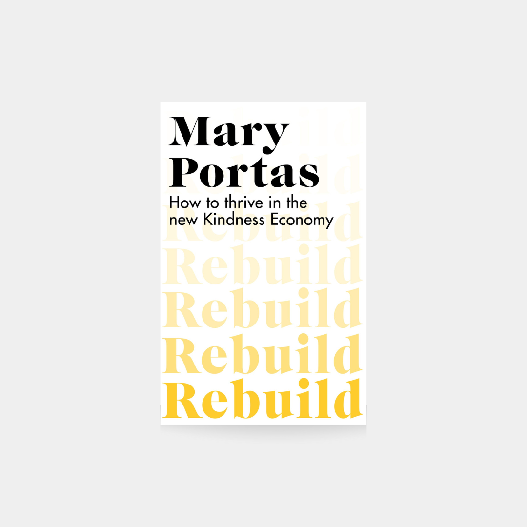 Rebuild : How to thrive in the new Kindness Economy, Mary Portas