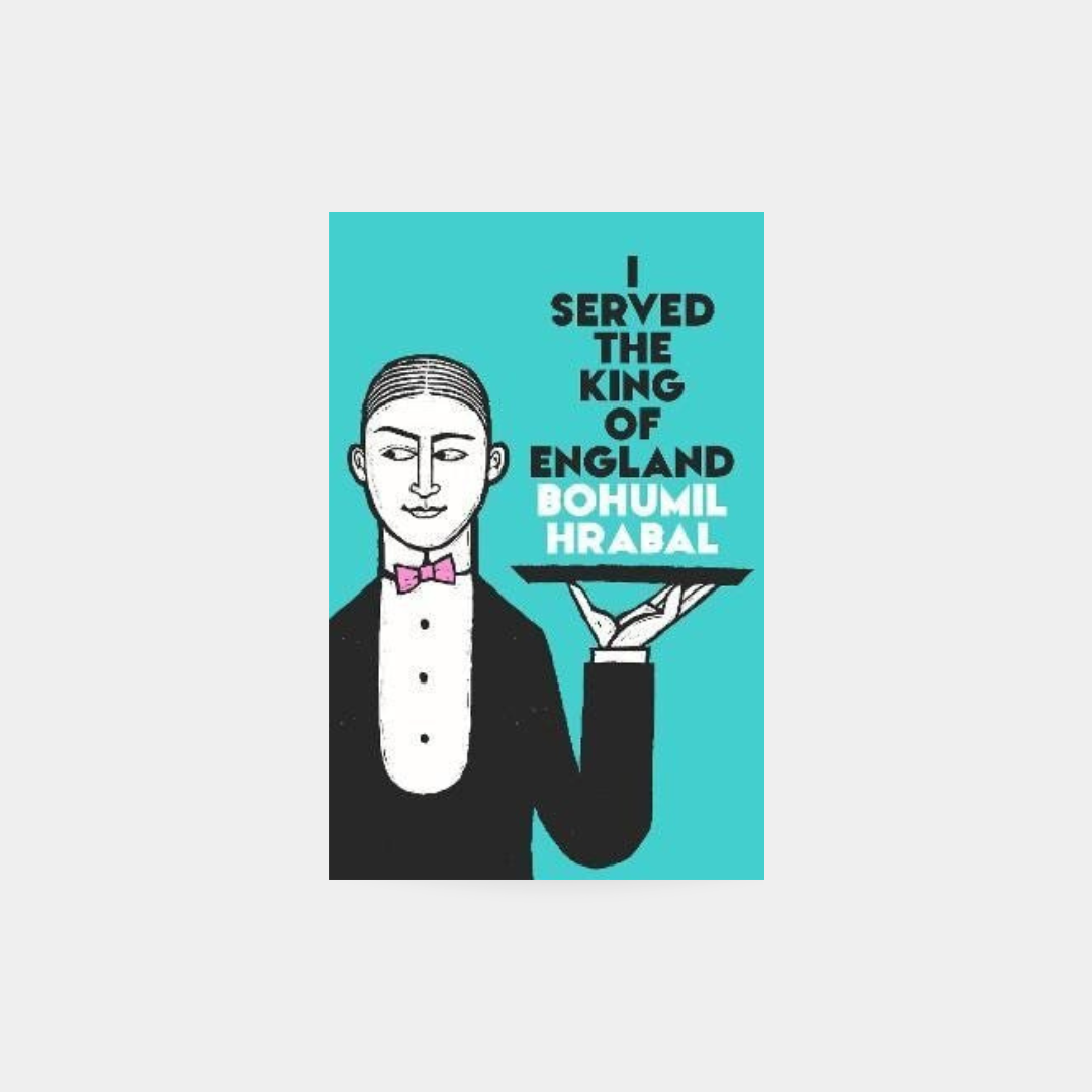 I Served the King of England - Bohumil Hrabal