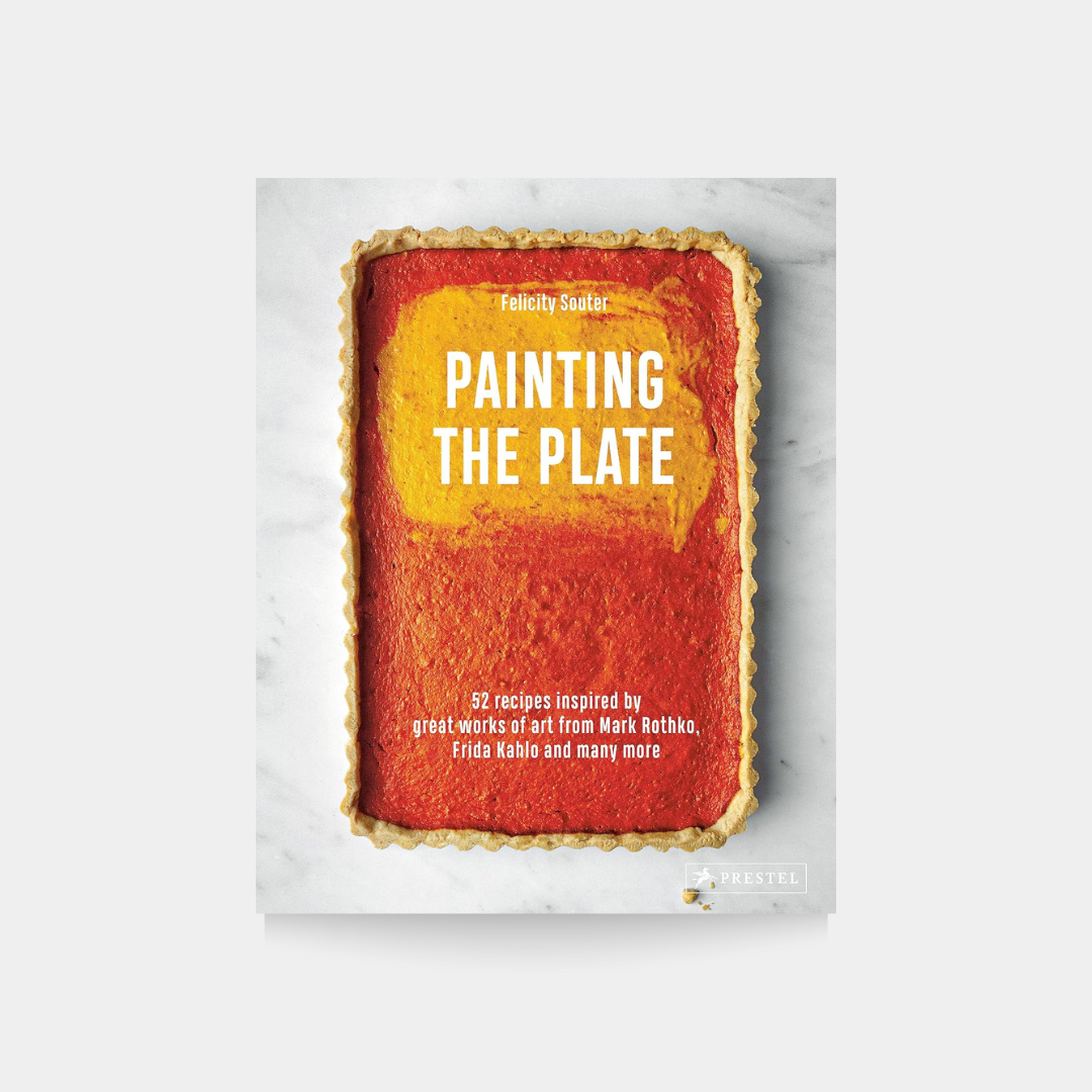 Painting the Plate: 52 Recipes Inspired by Great Works of Art from Mark Rothko, Frida Kahlo and Many More