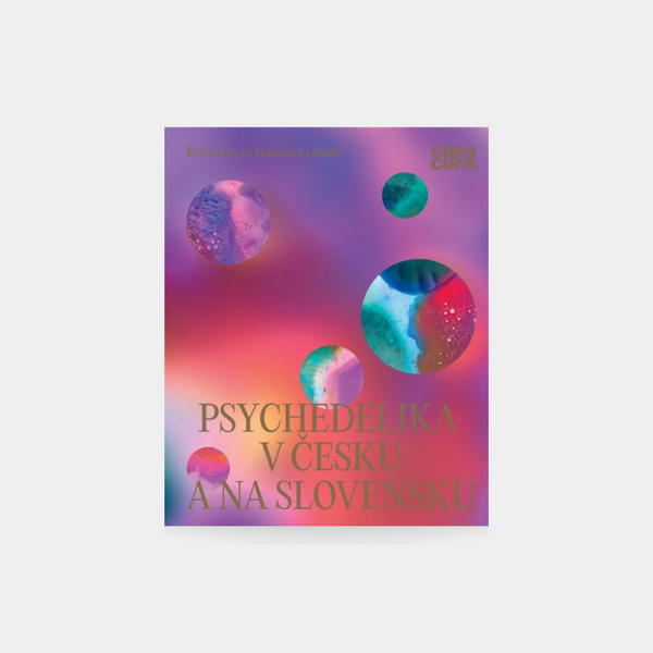 Psychedelika v Česku a na Slovensku - Rozhovory za hranicemi vědomí