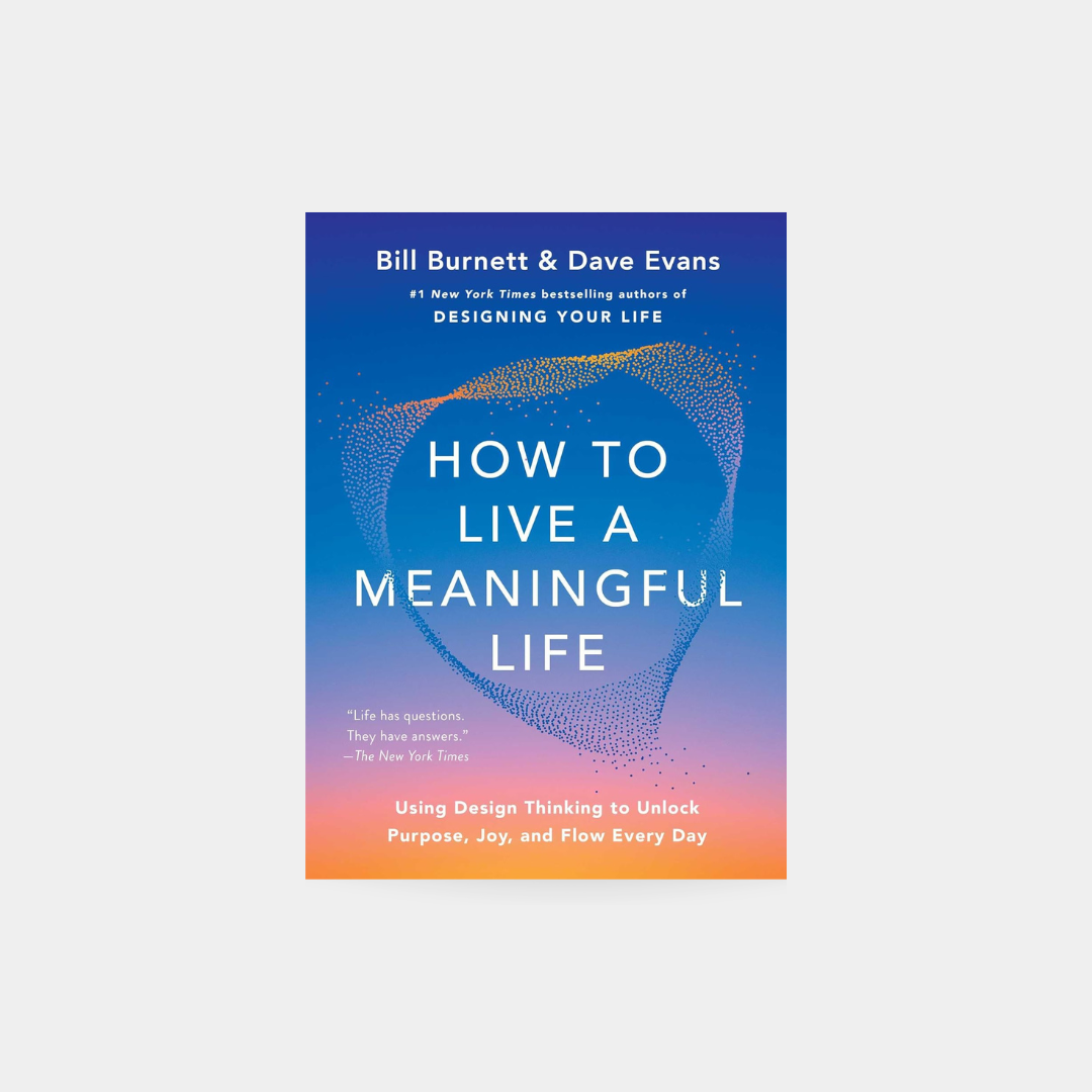 How to Live a Meaningful Life, Bill Burnet – Dave Evans