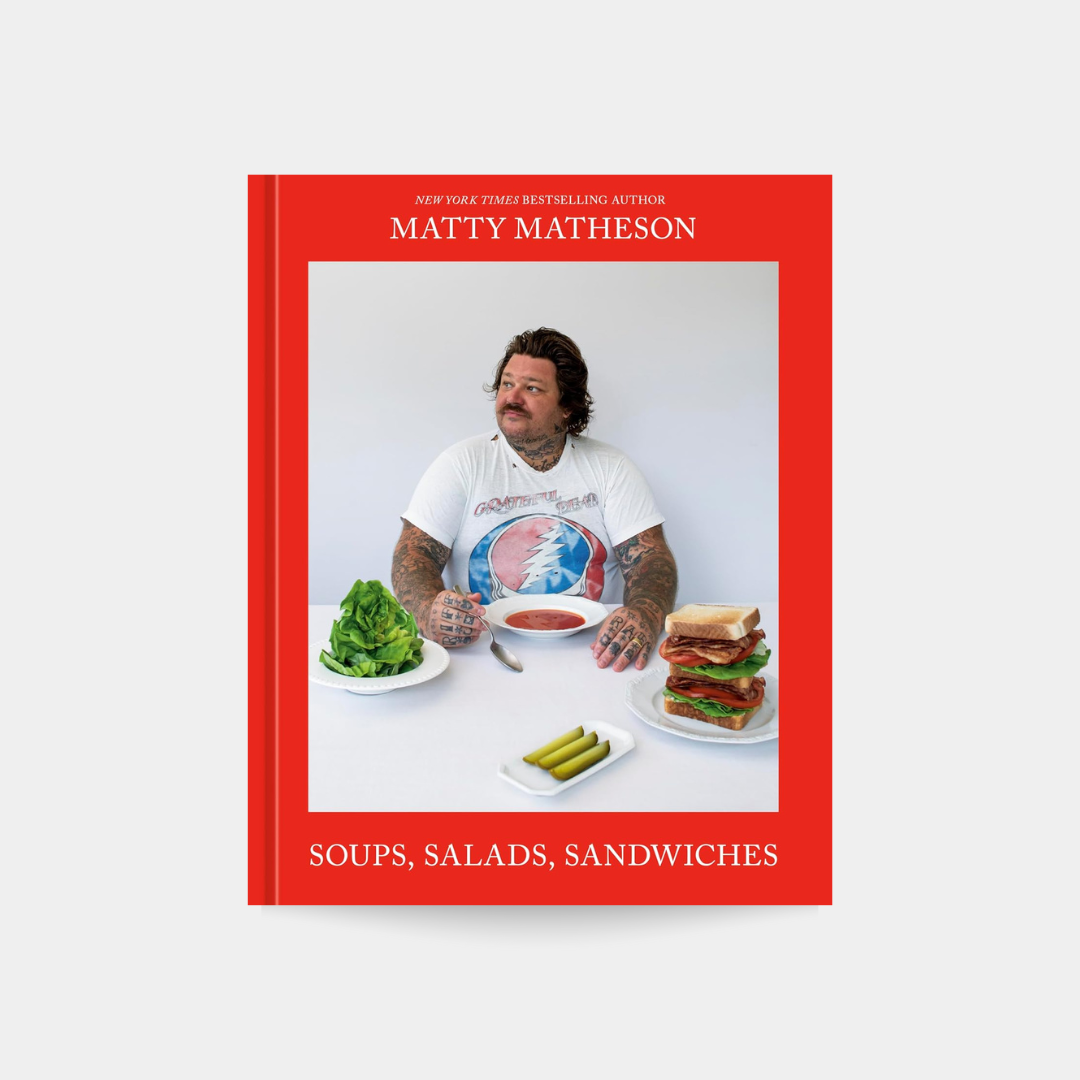 Soups, Salads, Sandiches - Matty Matheson