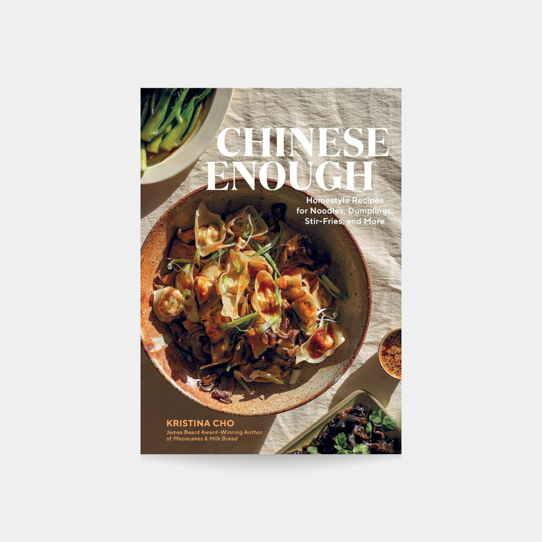 Chinese Enough: Homestyle Recipes for Noodles, Dumplings, Stir-Fries, and More