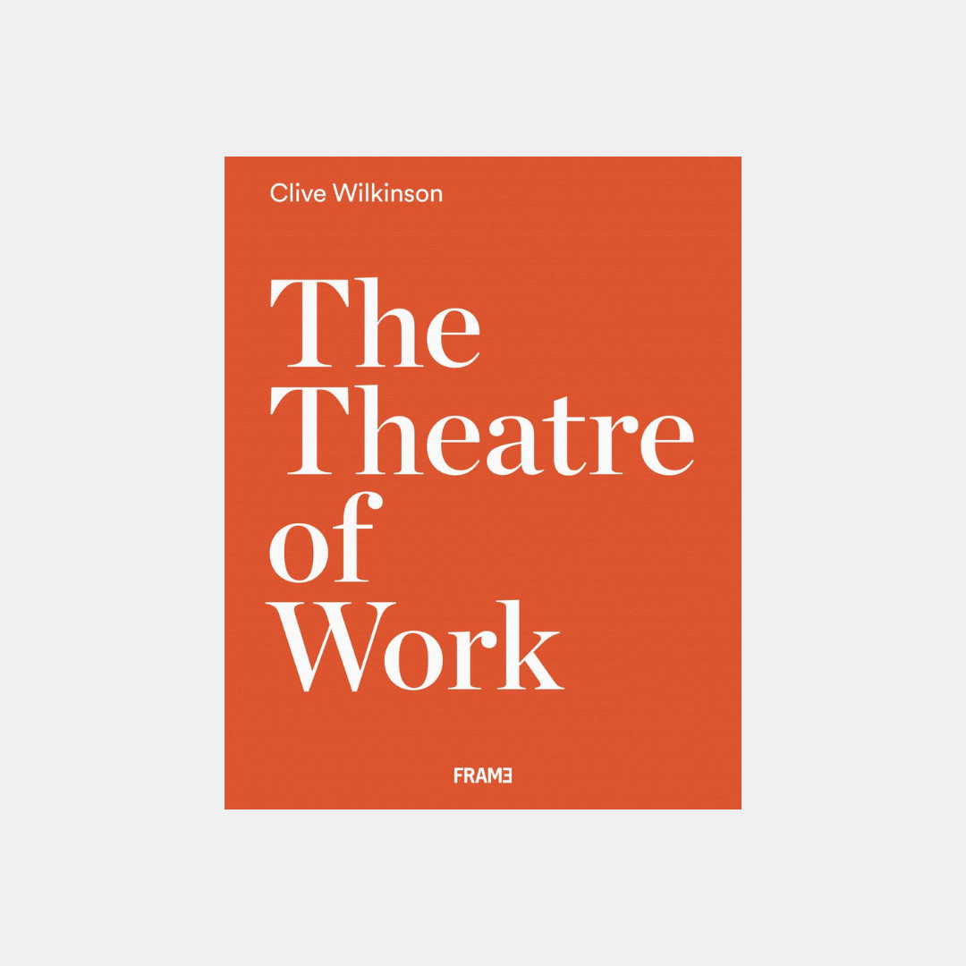 The Theatre of Work - Clive Wilkinson