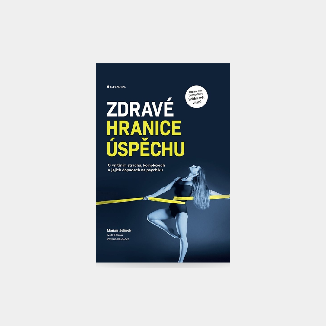 Zdravé hranice úspěchu - O vnitřním strachu, komplexech a jejich dopadech na psychiku - Marian Jelínek