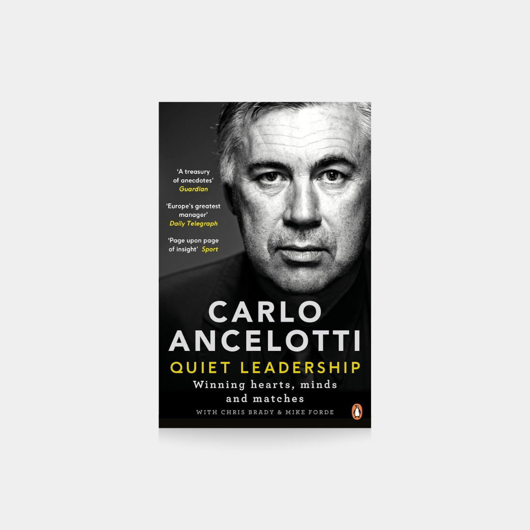 Carlo Ancelotti - Quiet Leadership: Winning Hearts, Minds and Matches