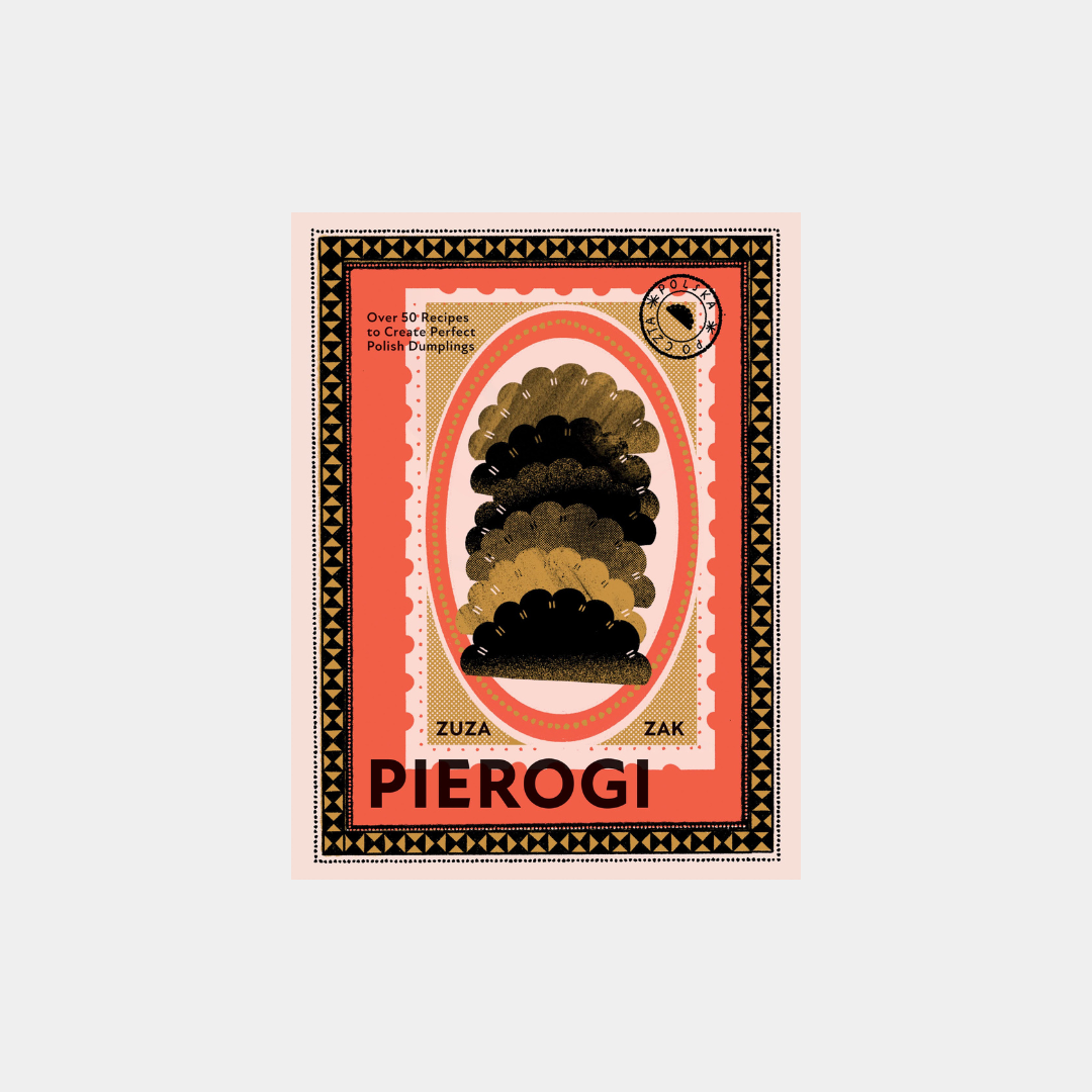 Pierogi: Over 50 Recipes to Create Perfect Polish Dumplings