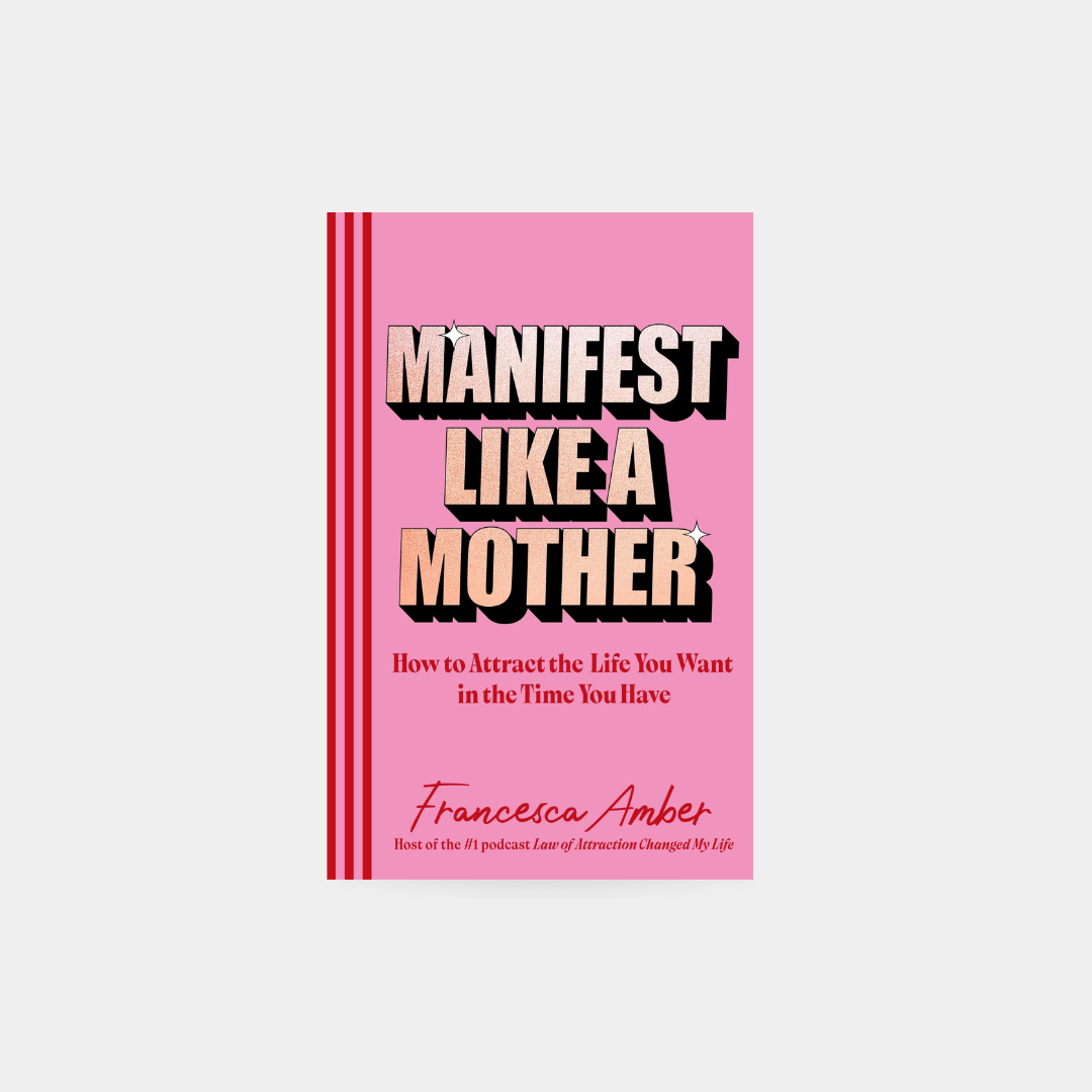 Manifest Like a Mother - Francesca Amber
