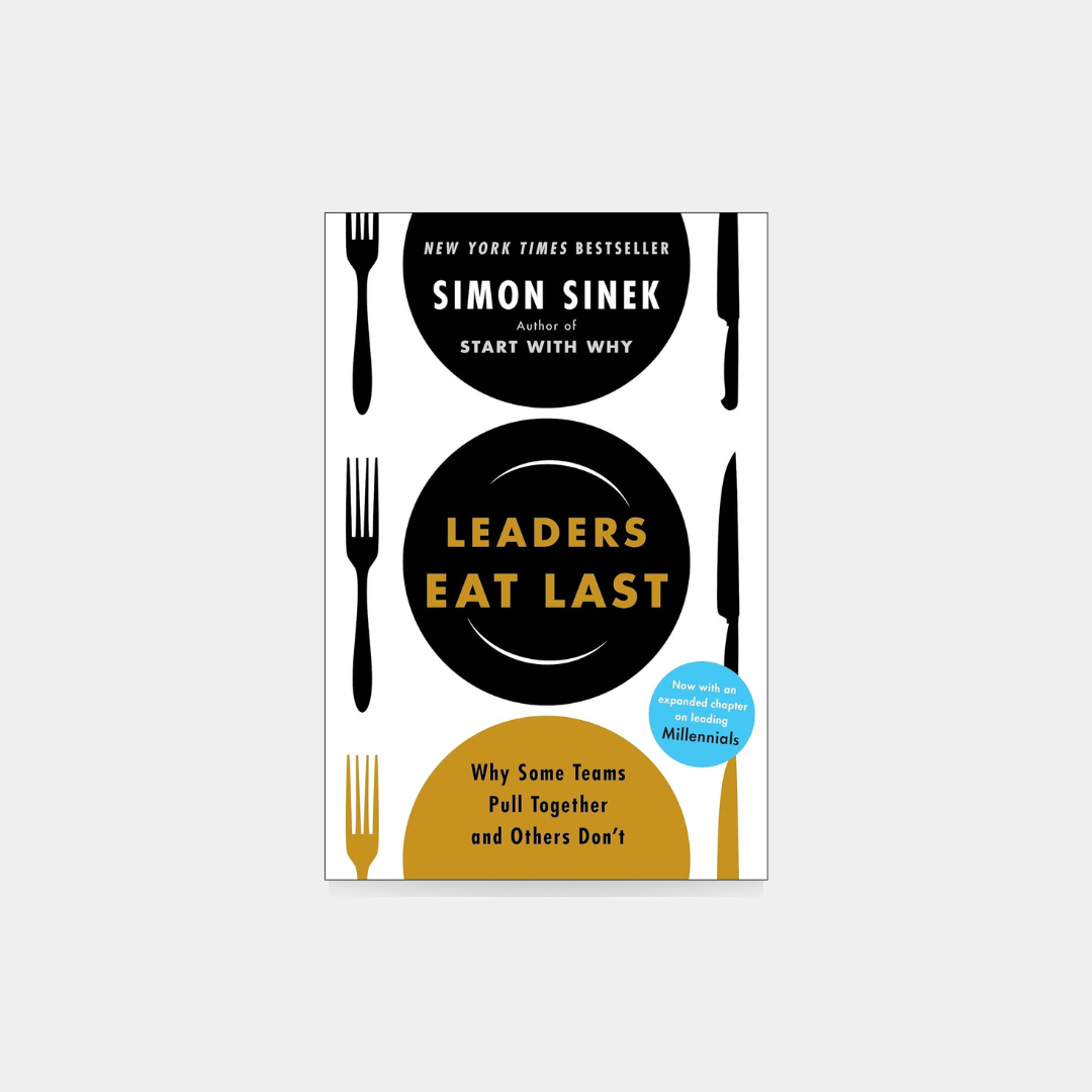 Leaders Eat Last: Why Some Teams Pull Together and Others Don´t - Simon Sinek