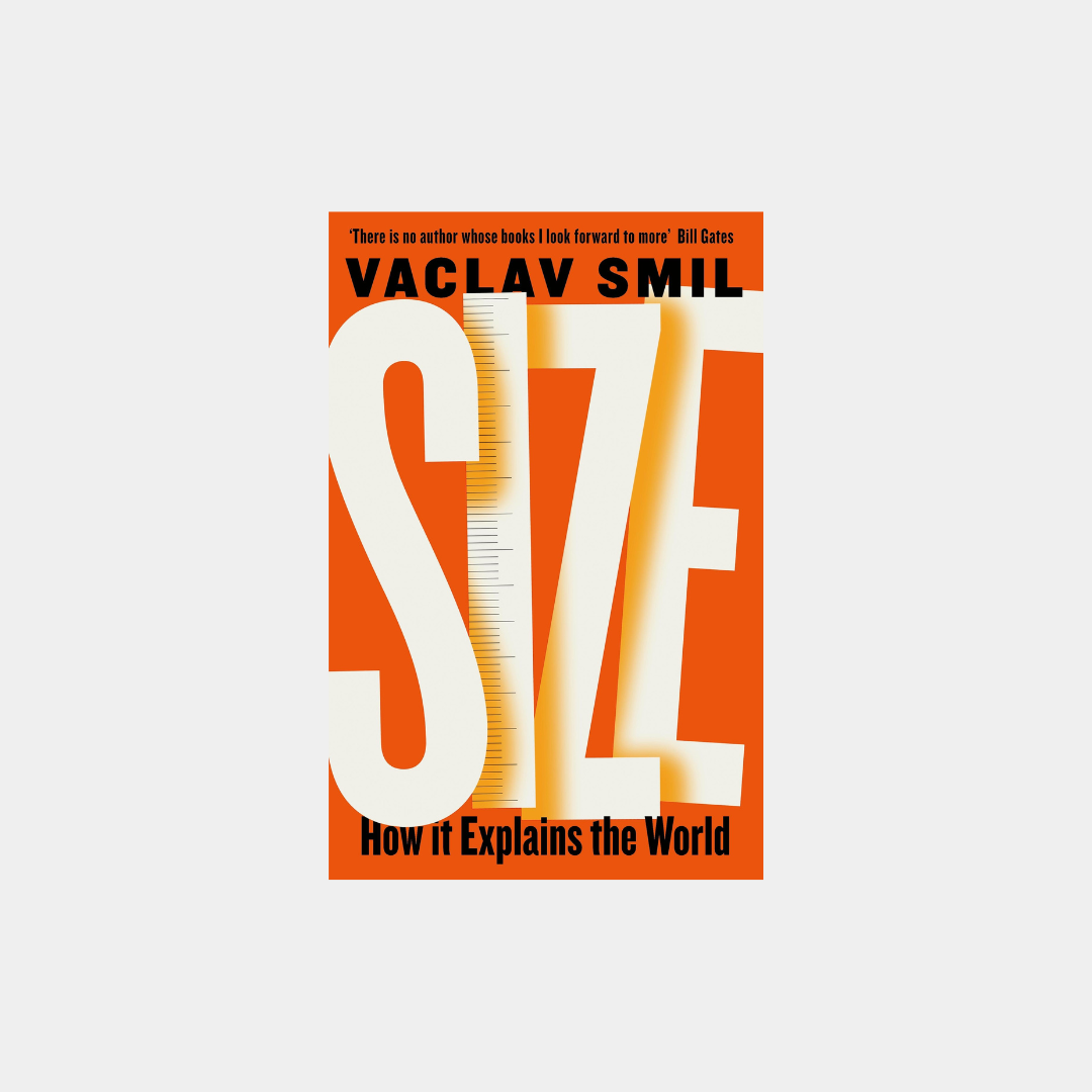 Size: How It Explains the World - Vaclav Smil