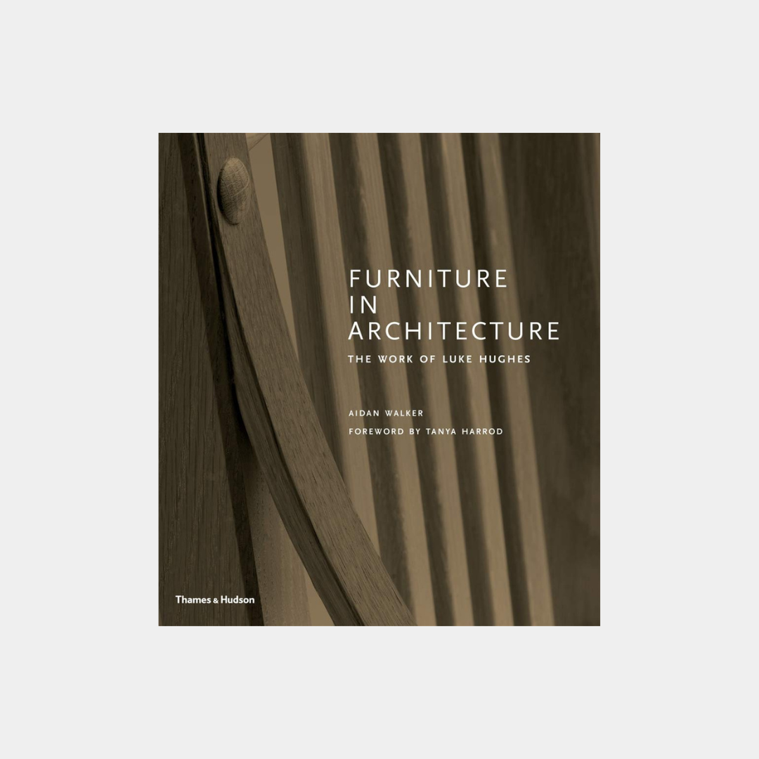 Furniture in Architecture: The Work of Luke Hughes - Aidan Walker