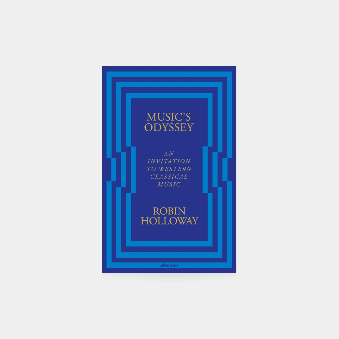 Music’s Odyssey: An Invitation to Western Classical Music - Robin Holloway