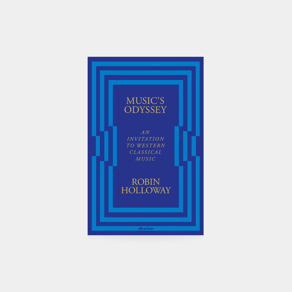 Music’s Odyssey: An Invitation to Western Classical Music - Robin Holloway