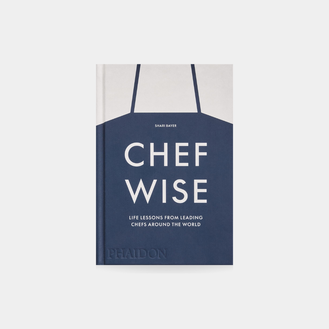 Chefwise: Life Lessons from Leading Chefs Around the World