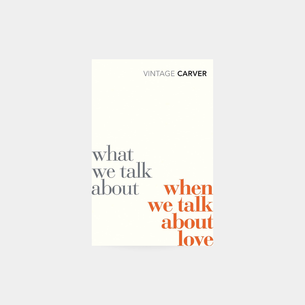 What We Talk About When We Talk About Love - Raymond Carver