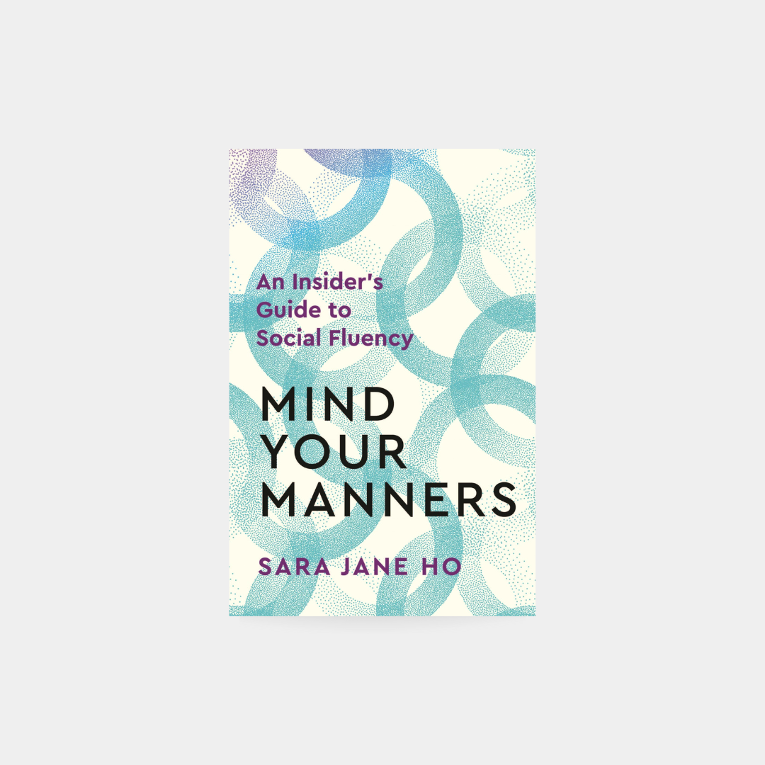 Mind Your Manners: Insider ´s Guide to Social Fluency - Sara Jane Ho